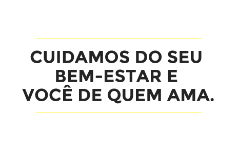 Cuidamos do seu bem-estar e você de quem ama